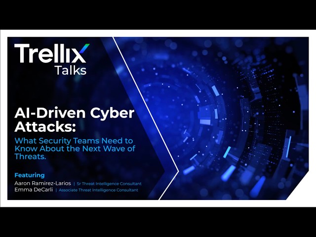 Trellix Talks: AI Driven Cyber Attacks