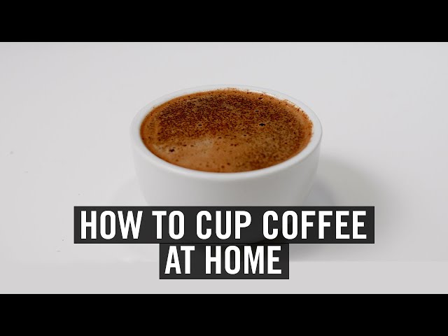 How To Cup (Taste) Coffee At Home