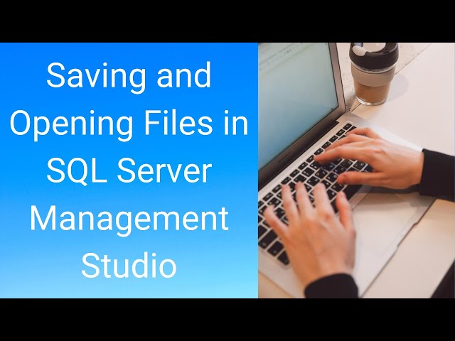 Saving and Opening Files in SQL Server Management Studio
