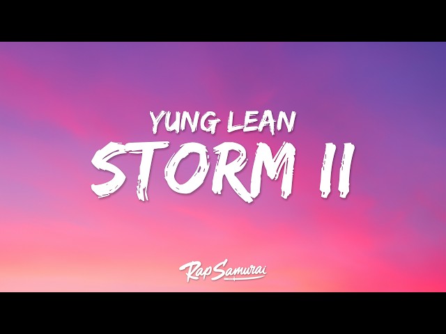 GENER8ION, Yung Lean - Storm II (Lyrics)