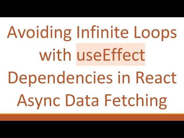 Avoiding Infinite Loops with useEffect Dependencies in React Async Data Fetching