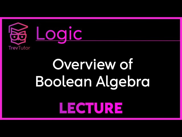 Boolean Algebra in 13 Minutes