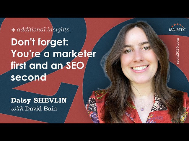 Don't forget: You're a marketer first and an SEO second  - with Daisy Shevlin