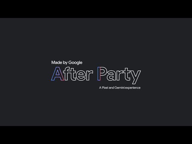 The Made by Google After Party
