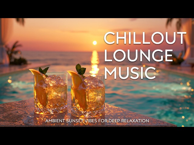 Luxury Sunset Chill Lounge | Sunset Ambient Escape for Focus & Relaxation ✨