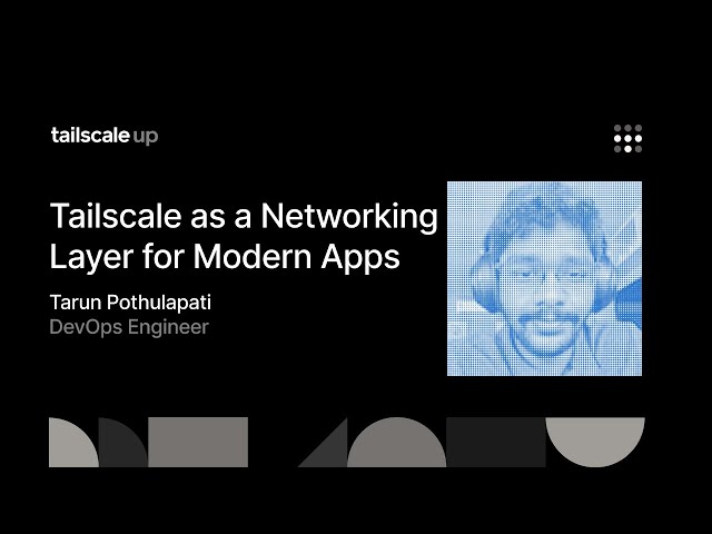 Tailscale Up: Tailscale as a Networking Layer for Modern Apps