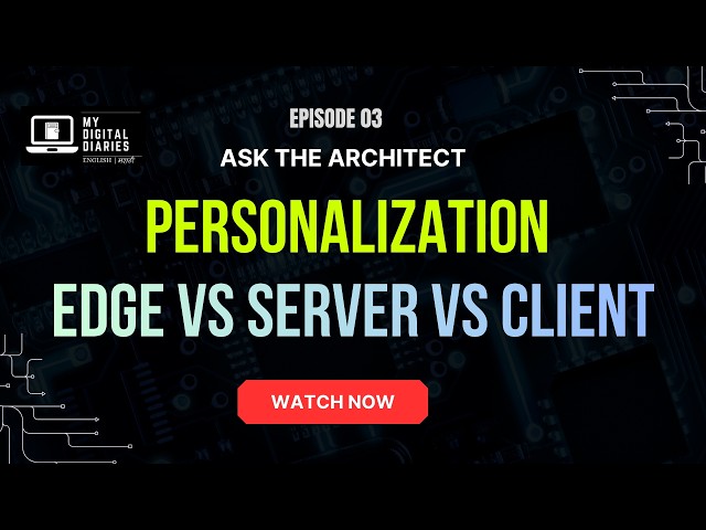 Edge vs Server-Side vs Client-Side Personalisation | Part 02  | Ask the Architect Ep 03