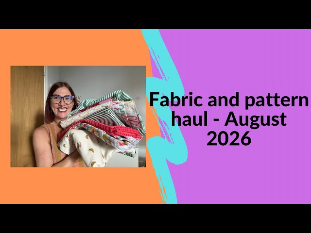 Fabric and pattern haul - August 2026 