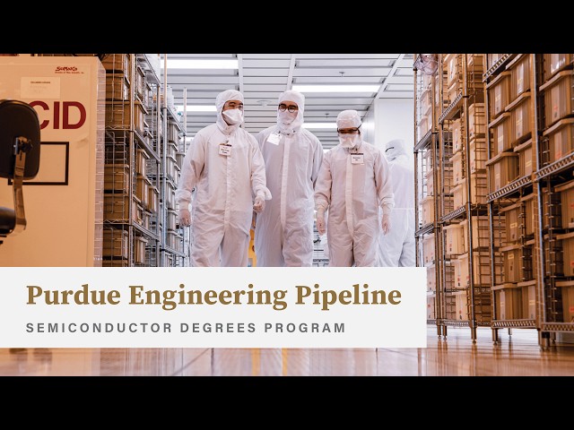 Purdue Engineering pipeline: Semiconductor Degrees Program builds workforce for critical industry