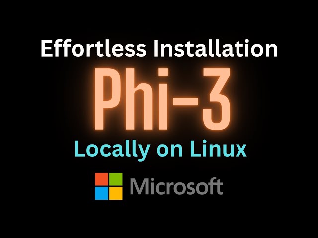 Effortless Phi-3 Model Installation on Linux: A Step-by-Step Guide for Easy Setup