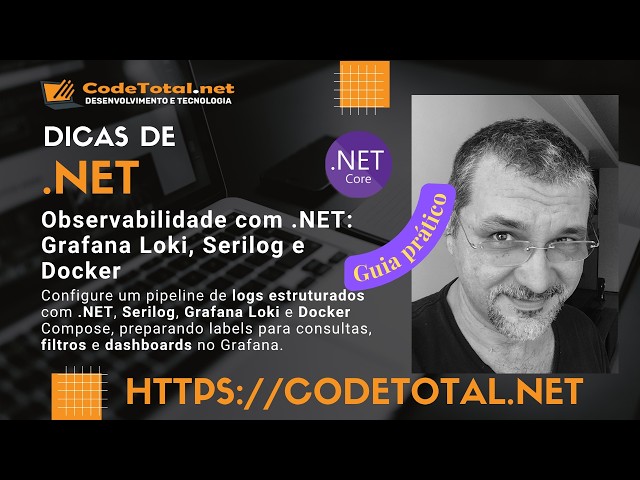 Observabilidade com .NET 10: Grafana Loki, Serilog e Docker