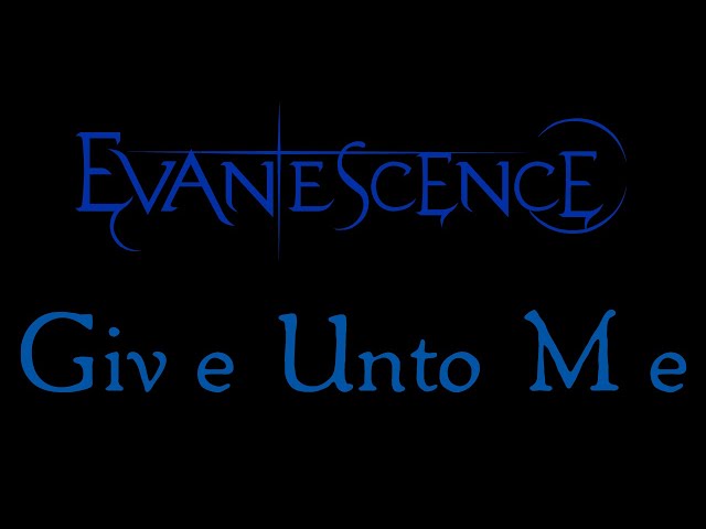 Evanescence - Give Unto Me Lyrics (Evanescence EP Outtake)