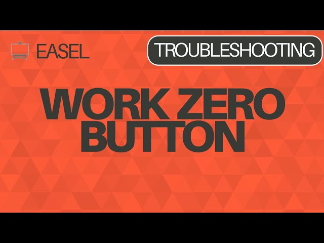 Easel Software Troubleshooting: The Work Zero Button