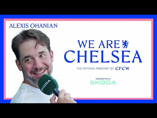 Alexis Ohanian on Chelsea Women & The Future | S3 EP 20 | We Are Chelsea Podcast