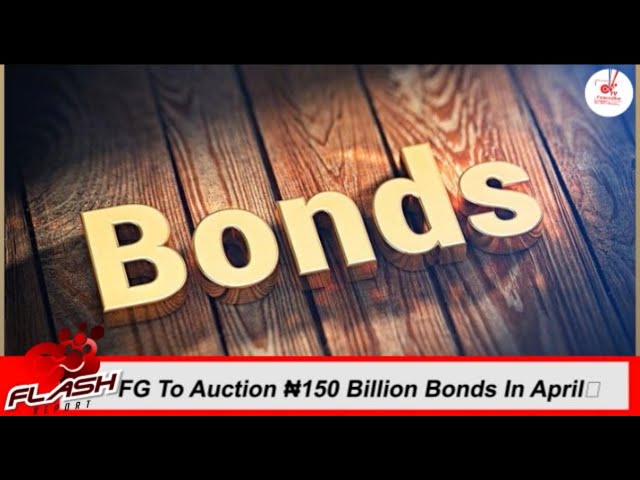 FG To Auction ₦150 Billion Bonds In April