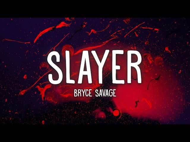 Bryce Savage - Slayer (Lyrics)