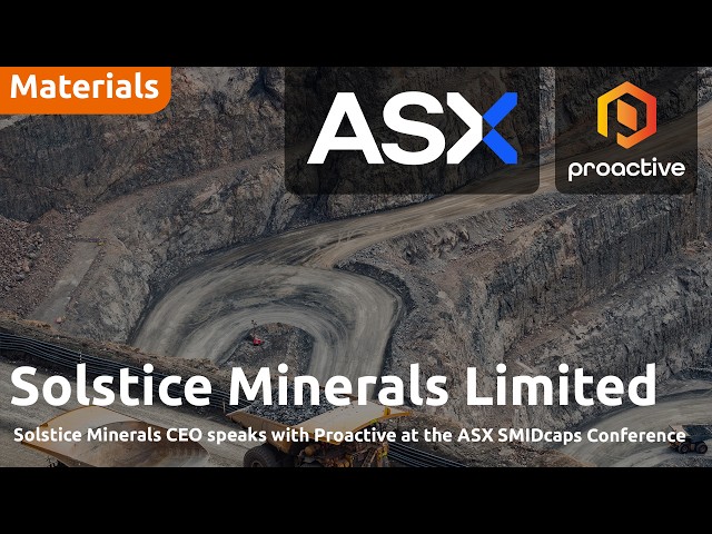 Solstice Minerals CEO speaks with Proactive at the ASX SMIDcaps Conference