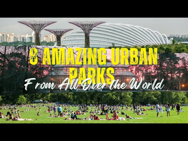 Explore 8 Amazing Urban Parks From All Over The World