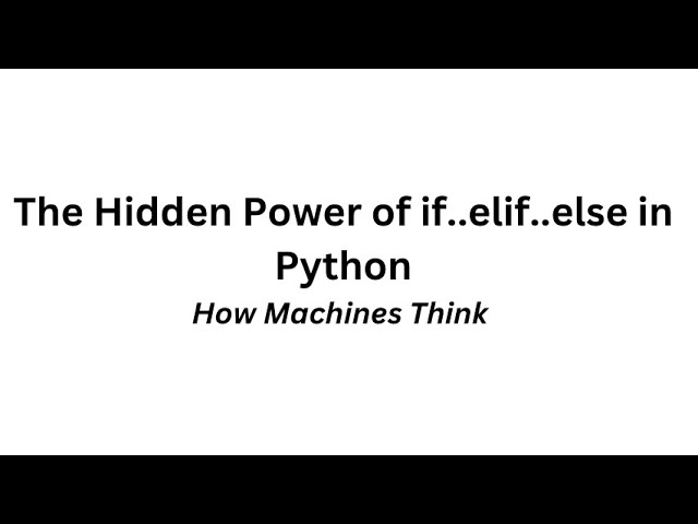 How Machines Think: The Hidden Power of If-Else in Python