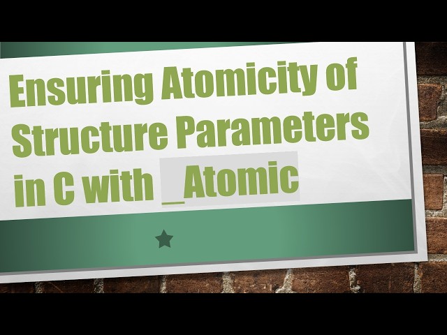 Ensuring Atomicity of Structure Parameters in C with _Atomic