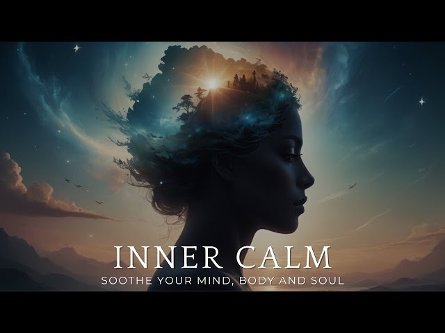 Inner Peace  - Soothe your Mind, Body and Soul