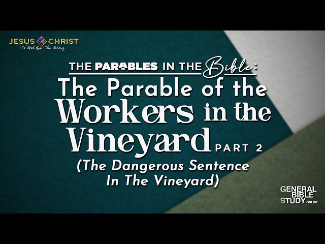 The Parable of the Workers In The Vineyard (Part 2) - General Bible Study (September 24, 2026)