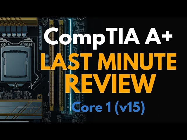 CompTIA A+ Core 1 (220-1201) Last-Minute Study Guide (Complete Course)