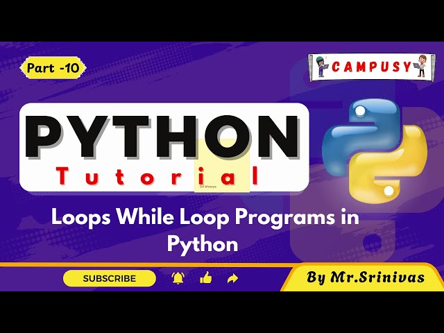 Loops While loop programs| Python Full Course  | Python Tutorial | Campusy | By Srinivas