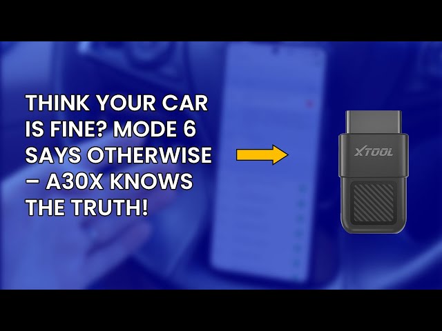 Your Car’s Secret Problems Revealed! Mode 6 Scan with XTOOL A30X
