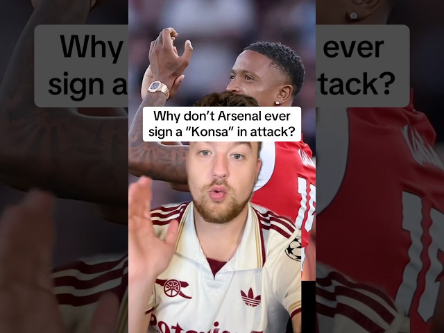 Why don’t Arsenal ever sign a “Konsa” in attack?