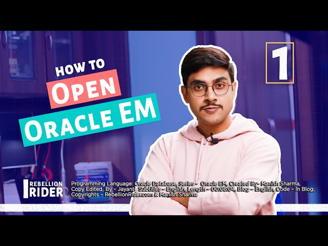 HOW TO OPEN ORACLE ENTERPRISE MANAGER - A easy to understand guide by Manish Sharma