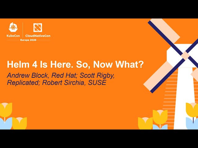 Helm 4 Is Here. So, Now What? - Andrew Block, Red Hat; Scott Rigby, Replicated; Robert Sirchia, SUSE