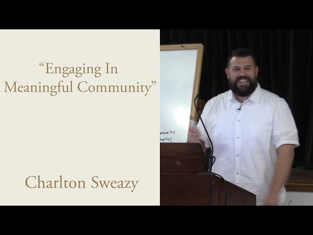 "Engaging in Meaningful Community" - Charlton Sweazy