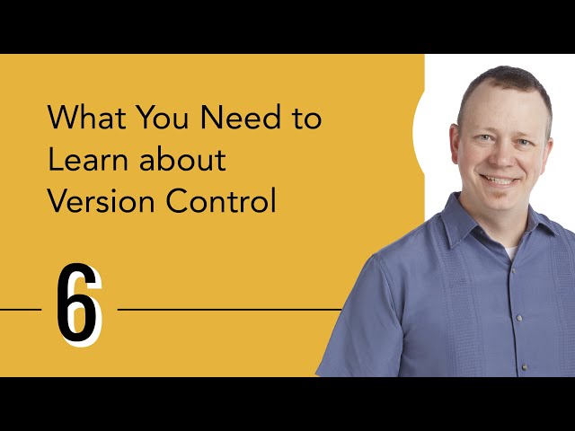 What You Need to Learn about Version Control