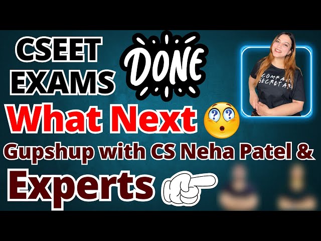 Decoding Post-CSEET Success: Insights & Guidance with CS Neha Patel and Experts!