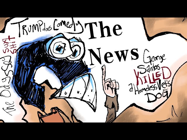THE NEWS: George Santos Killed a Homeless Vet's Dog, Trump Does Comedy and the Odyssey Sucks Shit