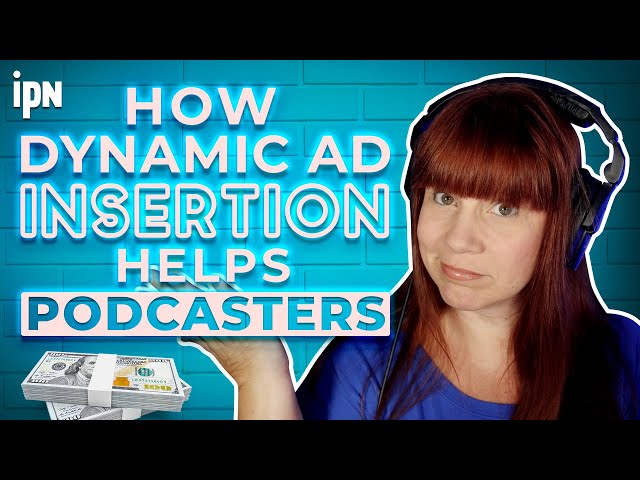 How Dynamic Ad Insertion Helps Podcasters