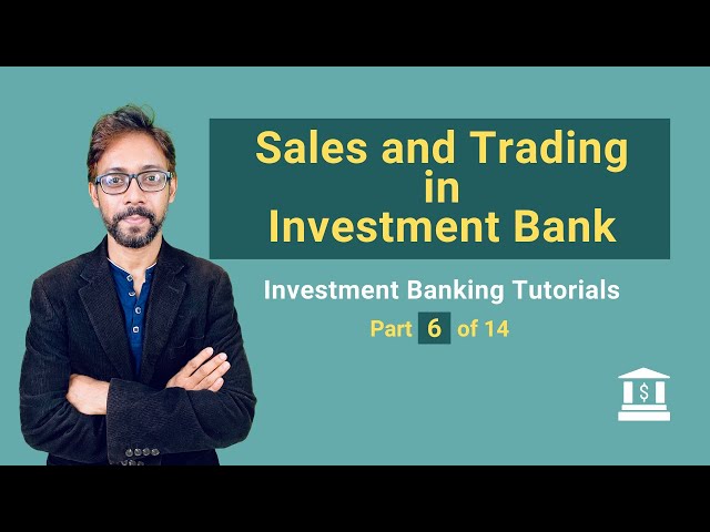 6. Sales And Trading in an Investment Bank