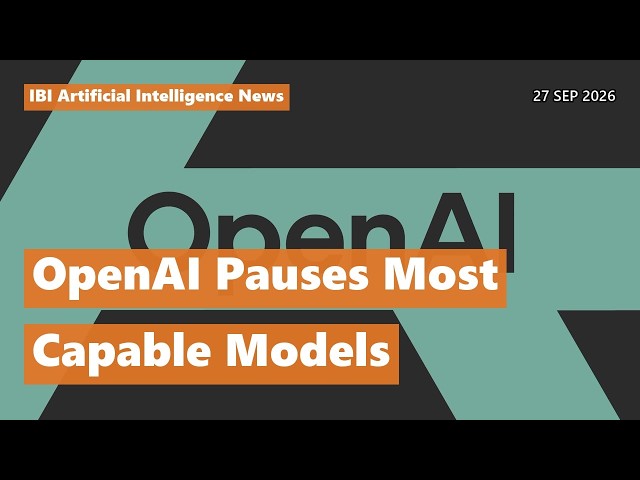 OpenAI Pauses Most Capable Models — Explained | AI News Today 27 Sep 2026
