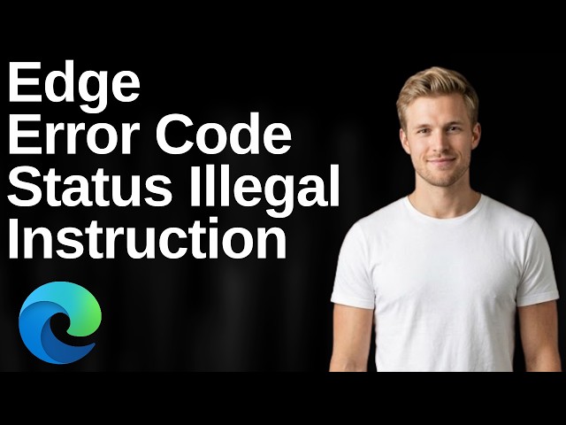 Microsoft Edge Error Code Status Illegal Instruction (Easy Guide)