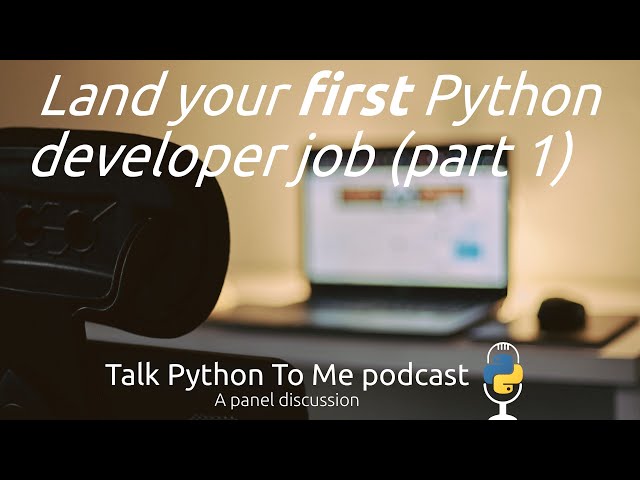 Getting your first Python dev job (part 1) - Talk Python To Me episode
