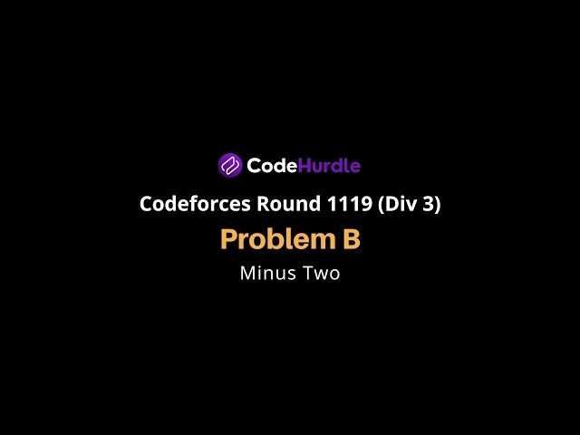 Codeforces Round 1119 (Div. 3) | Problem B - Minus Two | Solution