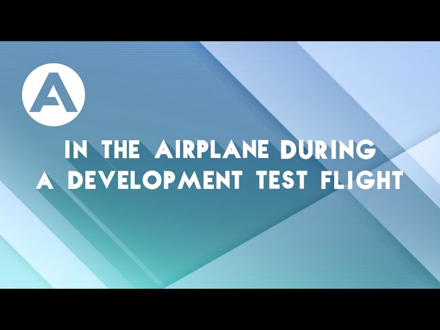 Flight Tests - Ep.3: In the airplane during a development flight test