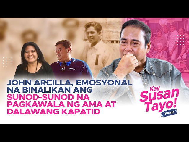 John Arcilla, emosyonal na binalikan ang pagkawala ng ama at 2 kapatid | Kay Susan Tayo! Vlogs