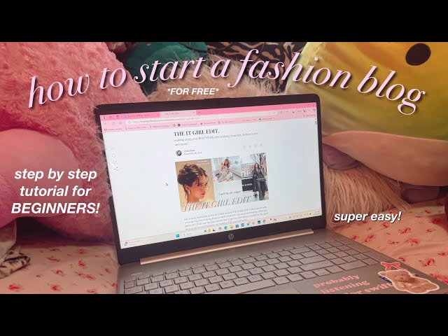 HOW TO START A GIRLY FASHION BLOG FOR FREE STEP BY STEP TUTORIAL!!