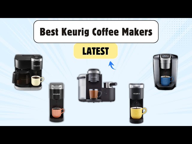Best Keurig Coffee Makers — Which One Should You Buy?