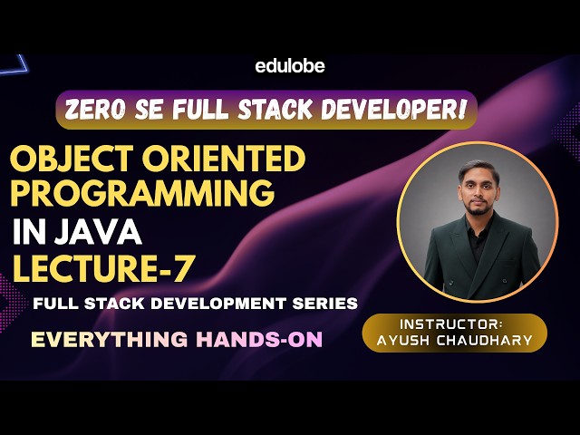 Object Oriented Programming in Java | Lecture 7 | Java Full Stack Course