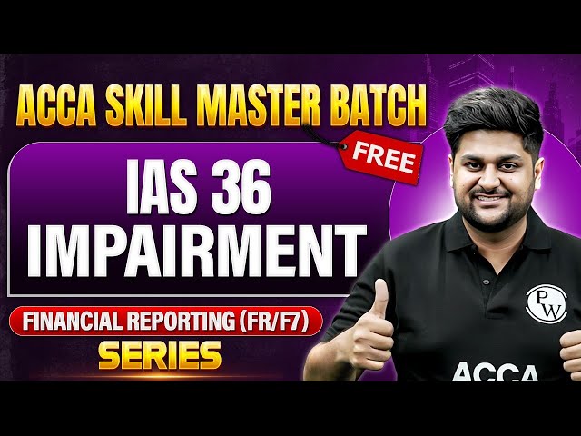 IAS 36 Impairment | Financial Reporting (FR/F7) Series | ACCA FREE Skill Master Batch