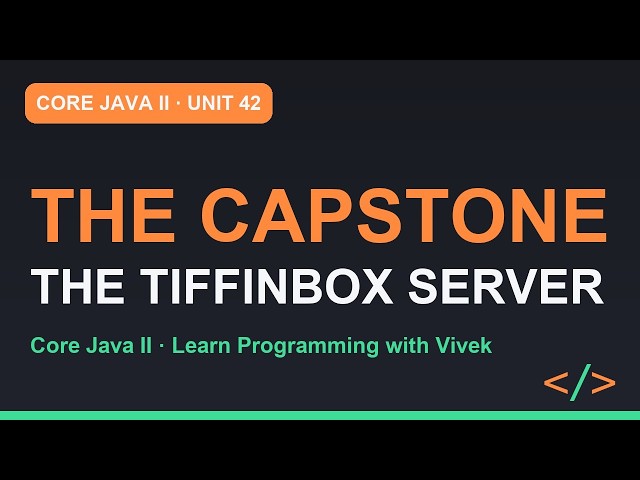 Core Java II: Capstone: The TiffinBox Server, End to End | Unit 42