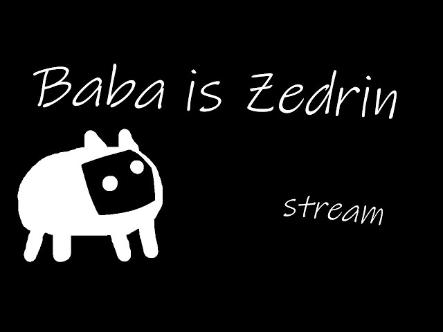 Saturday Stream - Baba is Zedrin